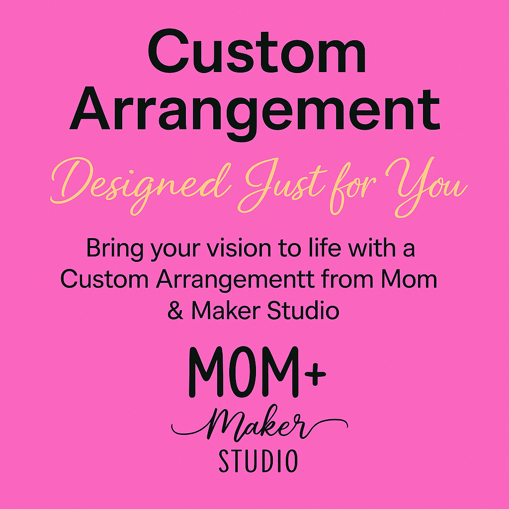 Custom Arrangement – Designed Just for You